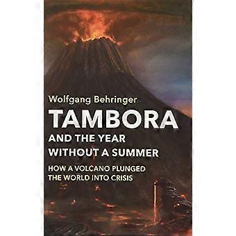 Tambora og året uten en sommer: hvordan en Volcano stupte verden inn i krise