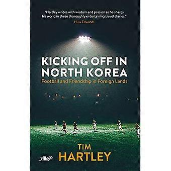 Anpfiff in Nordkorea - Freundschaft und Fußball in Foreign Lands