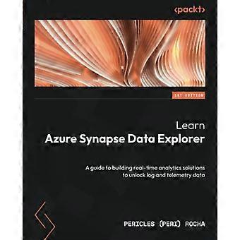 Scopri Azure Synapse Data Explorer: una guida alla creazione di soluzioni di analisi in tempo reale per sbloccare i dati di log e telemetria