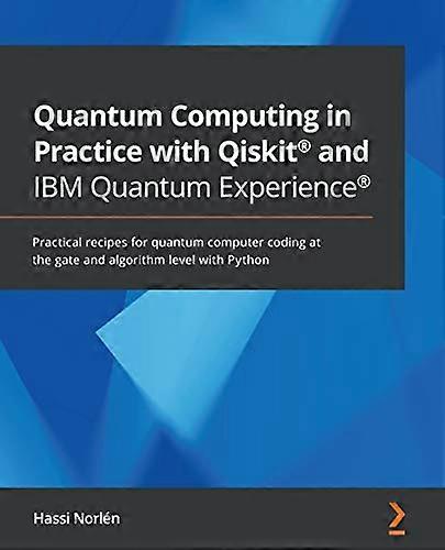 Quantum Computing in  - Practice with Qiskit (R)  - and IBM Quantum Experience  - (R): Practical recipes for  - quantum computer coding at  - the gate