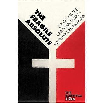 Das Fragile Absolute: Oder: Warum ist das christliche Erbe Wert kämpfen für?: oder: Warum das christliche Erbe Wert kämpfen für ist? (Wesentliche Zizek)