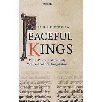Reis Pacíficos: Paz, Poder e a Imaginação Política no Início da Idade Média - Paul Kershaw - Capa Dura - Livro em Inglês - História