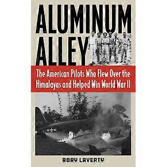 Aluminum Alley The American Pilots Who Flew Over The Himalayas And Helped Win Wo - Rory Laverty - Hardcover - English Book - History