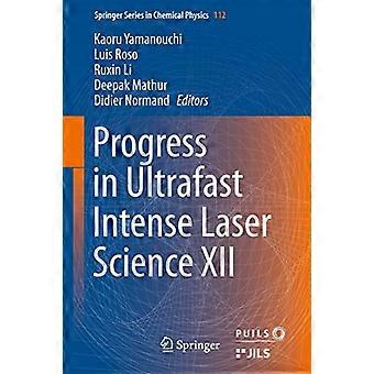 Progress in Ultrafast Intense Laser Science XII
