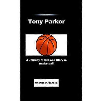 Tony Parker: Un viaggio di grinta e gloria nel basket