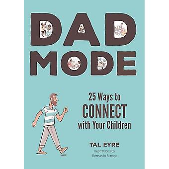 Dad Mode 25 Ways To Connect With Your Children - Tal Eyre