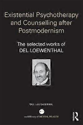 Existential Psychotherapy and Counselling after Postmodernism