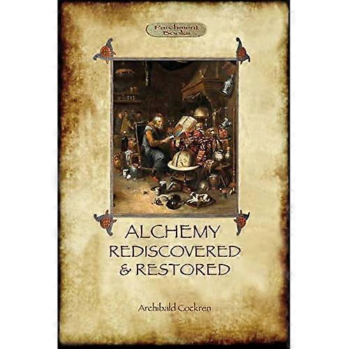 Alchemy Rediscovered and Restored: revised 2nd. ed. with foreword by Sir Dudley Borron Myers (Aziloth Books)