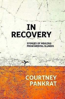 In Recovery: Stories of healing from mental illness