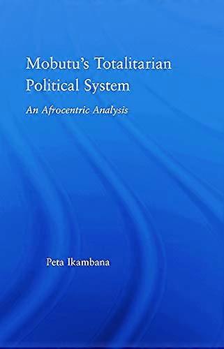 Mobutus Totalitarian Political System: An Afrocentric Analysis