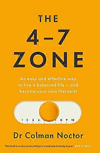 The 4 7 Zone: An easy and effective way to live a balanced life and stay out of the therapists office