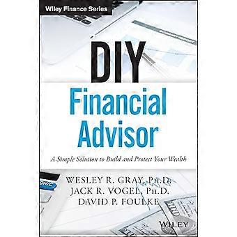DIY Financial Advisor A Simple Solution to Build and Protect Your Wealth