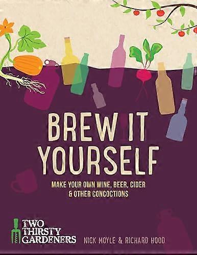 Brew it Yourself: Make your own beer wine cider and other concoctions