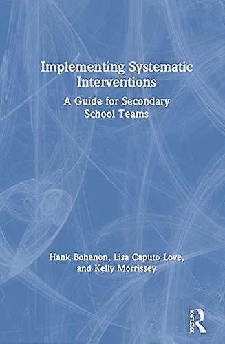 Implementing Systematic Interventions A Guide for Secondary School Teams