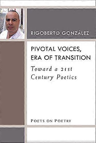 Pivotal Voices Era of Transition: Toward a 21st Century Poetics