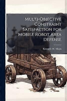 Multi-Objective Constraint Satisfaction for Mobile Robot Area Defense