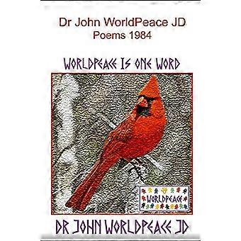 Dr. John Worldpeace Jd Poems 1984: Worldpeace Poems