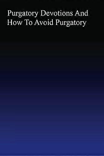 Purgatory: Devotions and How to Avoid Purgatory