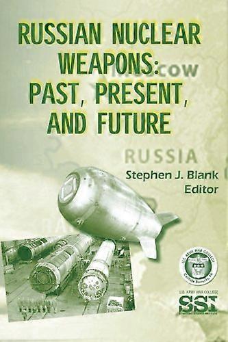 Russian Nuclear Weapons: Past, Present, and Future