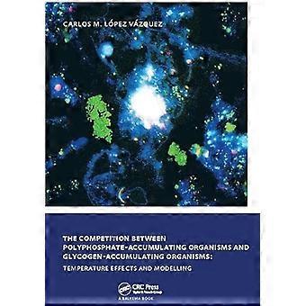 The Competition between Polyphosphate Accumulating Organisms and Glycogen Accumulating Organisms Temperature Effects and Modelling UNESCO IHE PhD 