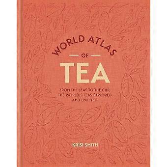 World Atlas Of Tea - Krisi Smith