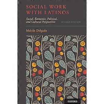 Social Work with Latinos Social Economic Political and Cultural Perspectives