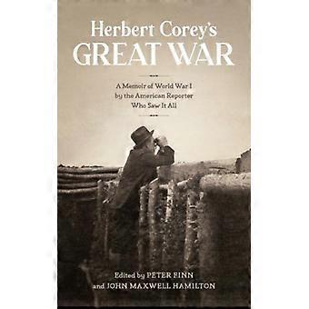 Herbert Corey's Great War A Memoir Of World War I By The American Reporter Who S - Hamilton, John, Maxwell - Paperback - English Book - History