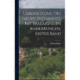 Uebersetzung Des Neuen Testaments Mit Erklrenden Anmerkungen Erster Band - Johann Babor - Paperback - English Book - History