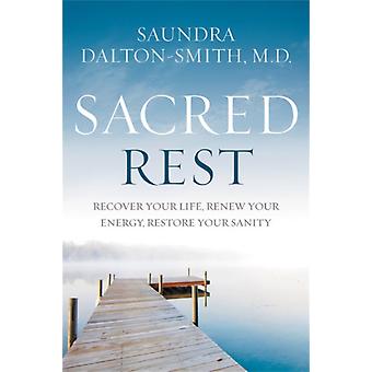 Sacred Rest Recover Your Life Renew Your Energy Restore Your Sanity - Saundra Dalton-Smith