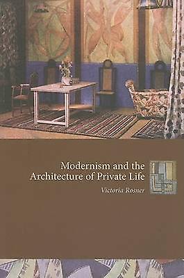 Modernism And The Architecture Of Private Life by Victoria Rosner Paperback Book