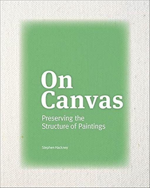On Canvas Preserving The Structure Of Paintings by Stephen Hackney Paperback Book