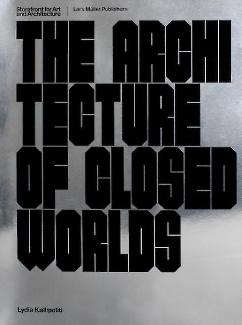 The Architecture Of Closed Worlds by Lydia Kallipoliti Paperback