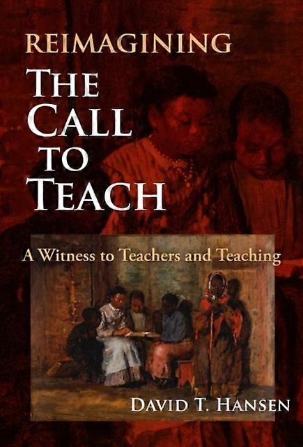 Reimagining The Call To Teach by David T. Hansen Paperback Book
