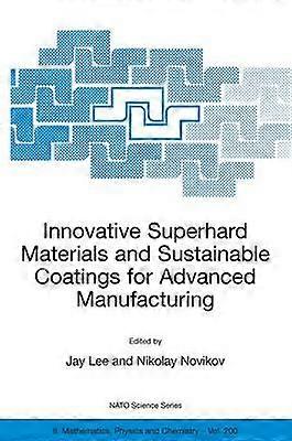 Innovative Superhard Materials and Sustainable Coatings for Advanced Manufacturing