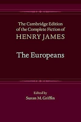 The Europeans 4 The Cambridge Edition of the Complete Fiction of Henry James Series Number 4