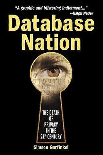 Database Nation: The Death of Privacy in the 21st Century
