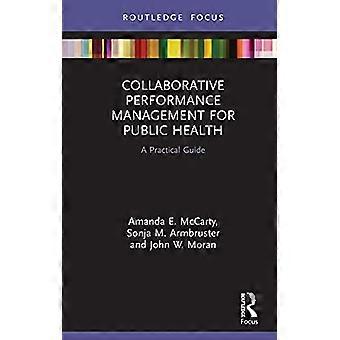 Collaborative Performance Management for Public Health A Practical Guide