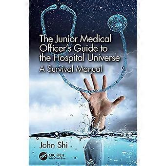 The Junior Medical Officers Guide to the Hospital Universe A Survival Manual
