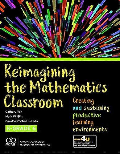 Reimagining the Mathematics Classroom: Creating and Sustaining Productive Learning Environments