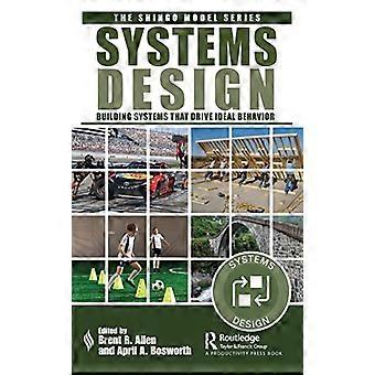 Systemdesign: Erstellen von Systemen, die ideales Verhalten fördern (Die Shingo-Modellreihe)