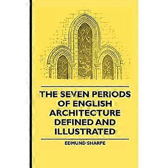The Seven Periods Of English Architecture Defined and Illustrated