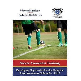 Desarrollo de jugadores con rondos usando la filosofía de la conciencia del fútbol - Parte 2