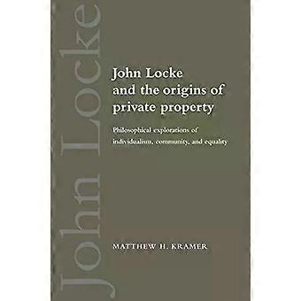 John Locke e as Origens da Propriedade Privada: Explorações Filosóficas da Ind - Matthew H. Kramer