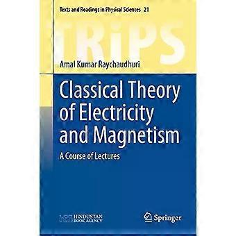 Classical Theory Of Electricity And Magnetism A Course Of Lectures - Amal Kumar Raychaudhuri