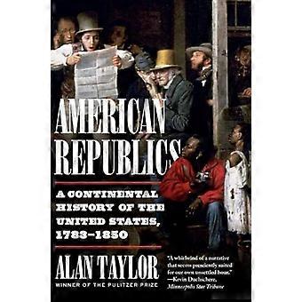 Repúblicas americanas: una historia continental de los Estados Unidos, 1783-1850
