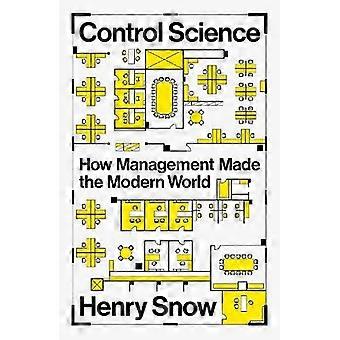 Control Science How Management Made the Modern World