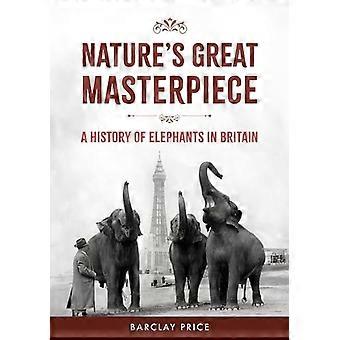 Natures Great Masterpiece A History of Elephants in Britain