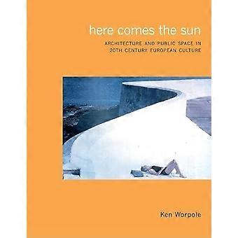 Here Comes the Sun Architecture and Public Space in 20th Century European Culture