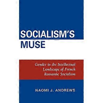 Socialism's Muse Gender In The Intellectual Landscape Of French Romantic Sociali - Naomi J. Andrews - Hardcover - English Book - History