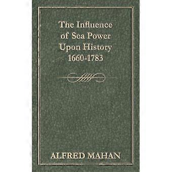 The Influence Of Sea Power Upon History 1660-1783 - A. T. Mahan - Paperback - English Book - History